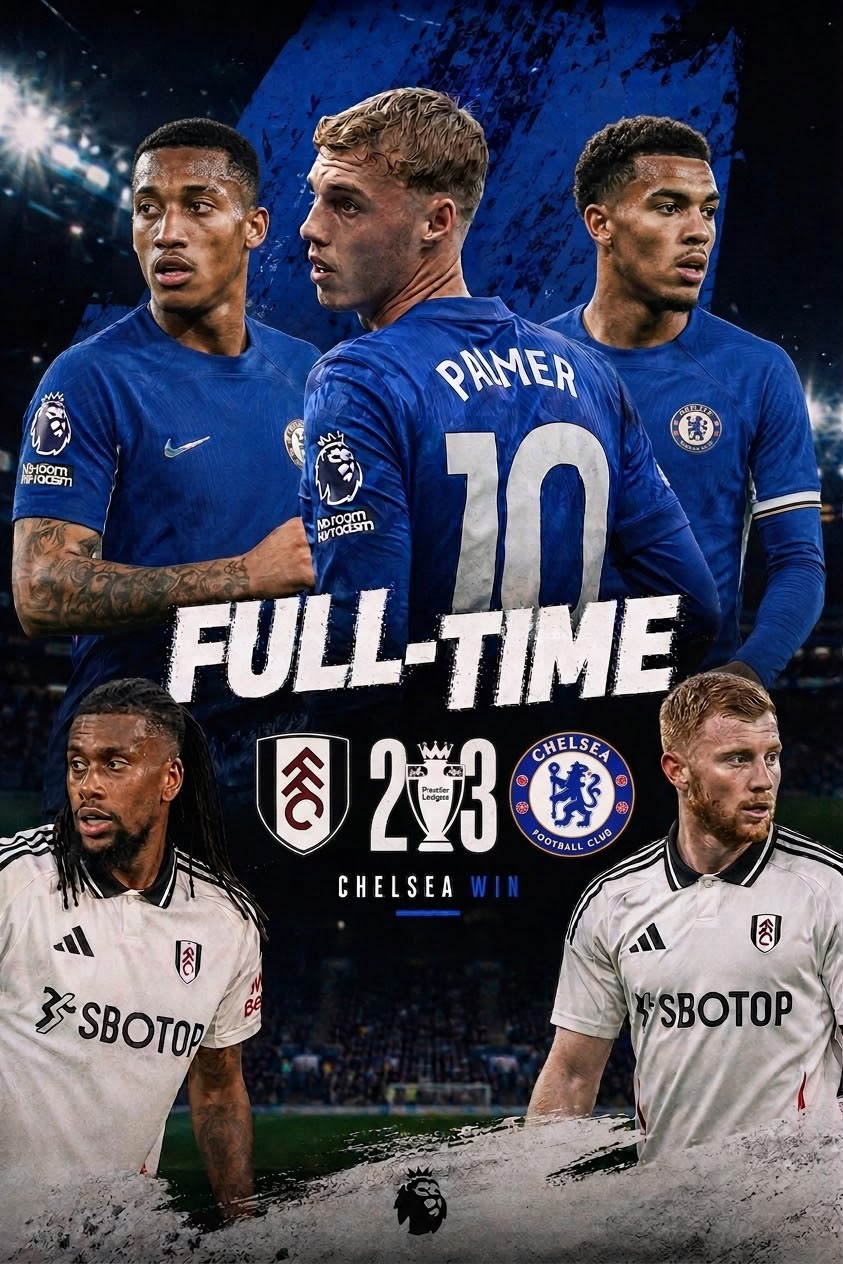 Chelsea Brilliant in a 5-goal thriller at Craven Cottage, FULL-TIME: Fulham 2 - 3 Chelsea