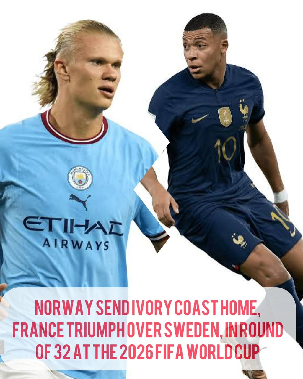 FIFA 2026 WC:  Norway Send Ivory Coast Home, France Triumph Over Sweden