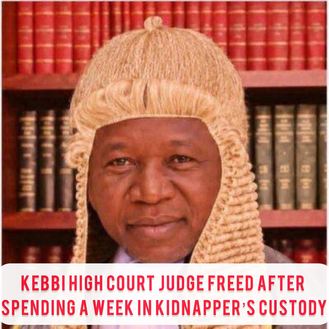 High Court Judge Regains Freedom After 1 Week in Bandits Captivity