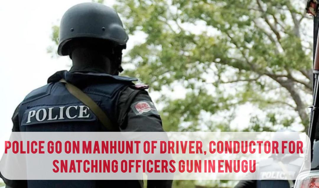 Police Go On Manhunt Of Driver, Conductor Snatching Officers Gun In Enugu